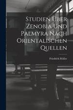 Studien UEber Zenobia Und Palmyra Nach Orientalischen Quellen