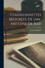 Chansonnettes Mesurees De Ian-Antoine De Baif