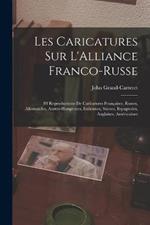 Les Caricatures Sur L'Alliance Franco-Russe: 88 Reproductions De Caricatures Francaises, Russes, Allemandes, Austro-Hongroises, Italiennes, Suisses, Espagnoles, Anglaises, Americaines