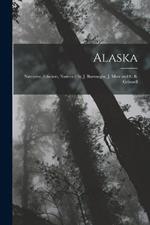 Alaska: Narrative, Glaciers, Natives / by J. Burroughs, J. Muir and G.B. Grinnell