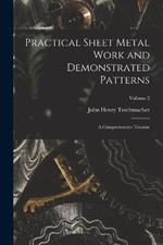 Practical Sheet Metal Work and Demonstrated Patterns: A Comprehensive Treatise; Volume 2