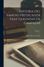 Historia Del Famoso Predicador Fray Gerundio De Campazas; Volume 1