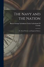 The Navy and the Nation: Or, Naval Warfare and Imperial Defence