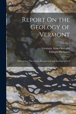 Report On the Geology of Vermont: Descriptive, Theoretical, Economical, and Scenographical; Volume 1