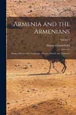 Armenia and the Armenians: Being a Sketch of Its Geography, History, Church and Literature; Volume 2