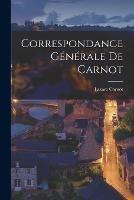 Correspondance Generale De Carnot