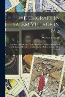 Witchcraft in Salem Village in 1692: Together With a Review of the Opinions of Modern Writers and Psychologists in Regard to Outbreak of the Evil in America. Fifth Edition; Fifth Edition