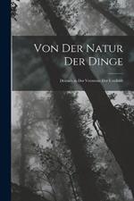 Von Der Natur Der Dinge: Deutsch in Der Versweise Der Urschrift