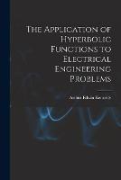 The Application of Hyperbolic Functions to Electrical Engineering Problems