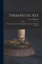 Therapeutic Key: Or, Practical Guide for the Homoeopathic Treatment of Diseases in General