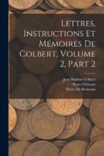 Lettres, Instructions Et Memoires De Colbert, Volume 2, part 2