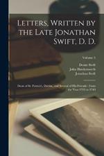 Letters, Written by the Late Jonathan Swift, D. D.: Dean of St. Patrick's, Dublin, and Several of His Friends: From the Year 1703 to 1740; Volume 5