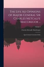 The Life Ad Opinions of Major-General Sir Charles Metcalfe Macgregor ...: Quartermaster-General in India; Volume 2