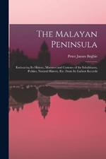 The Malayan Peninsula: Embracing Its History, Manners and Customs of the Inhabitants, Politics, Natural History, Etc. From Its Earliest Records