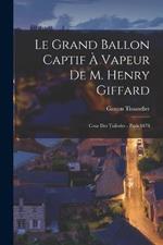 Le Grand Ballon Captif À Vapeur De M. Henry Giffard: Cour Des Tuileries - Paris 1878