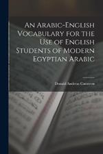 An Arabic-English Vocabulary for the Use of English Students of Modern Egyptian Arabic