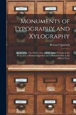 Monuments of Typography and Xylography: Books of the First Half Century of the Art of Printing in the Possession of Bernard Quaritch and Offered for Sale at the Affixed Prices