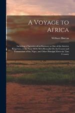 A Voyage to Africa: Including a Narrative of an Embassy to One of the Interior Kingdoms, in the Year 1820; With Remarks On the Course and Termination of the Niger, and Other Principal Rivers in That Country