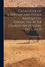 Catalogue of Egyptian and Other Antiquities Collected by Sir Charles Nicholson, D.C.L., Ll.D