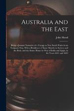 Australia and the East: Being a Journal Narrative of a Voyage to New South Wales in an Emigrant Ship, With a Residence of Some Months in Sydney and the Bush, and the Route Home by Way of India and Egypt, in the Years 1841 and 1842