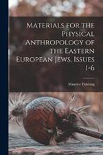 Materials for the Physical Anthropology of the Eastern European Jews, Issues 1-6