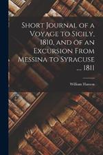 Short Journal of a Voyage to Sicily, 1810, and of an Excursion From Messina to Syracuse .... 1811