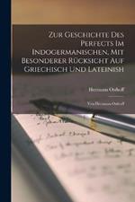Zur Geschichte Des Perfects Im Indogermanischen, Mit Besonderer Rucksicht Auf Griechisch Und Lateinish; Von Hermann Osthoff