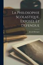 La Philosophie Scolastique, Exposée Et Défendue