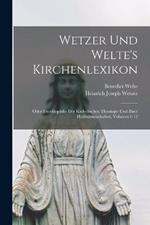 Wetzer Und Welte's Kirchenlexikon: Oder Encyklopadie Der Katholischen Theologie Und Ihrer Hulfswissenchaften, Volumes 1-12