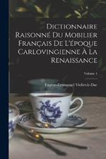 Dictionnaire Raisonne Du Mobilier Francais De L'epoque Carlovingienne A La Renaissance; Volume 4