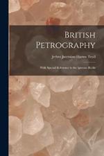 British Petrography: With Special Reference to the Igneous Rocks