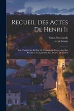 Recueil Des Actes De Henri Ii: Roi D'angleterre Et Duc De Normandie, Concernant Les Provinces Francaises Et Les Affaires De France