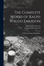 The Complete Works of Ralph Waldo Emerson: Lectures and Biographical Sketches