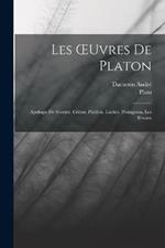 Les OEuvres De Platon: Apologie De Socrate. Criton. Phedon. Laches. Protagoras. Les Rivaux