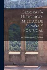 Geografia Historico-Militar De Espana Y Portugal