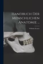 Handbuch Der Menschlichen Anatomie ...
