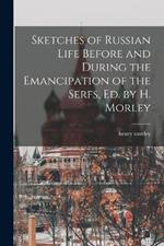 Sketches of Russian Life Before and During the Emancipation of the Serfs, Ed. by H. Morley