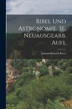 Bibel Und Astronomie. 3E, Neuausgearb. Aufl