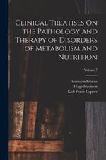 Clinical Treatises On the Pathology and Therapy of Disorders of Metabolism and Nutrition; Volume 7