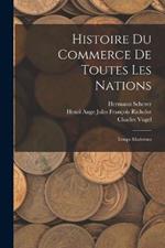 Histoire Du Commerce De Toutes Les Nations: Temps Modernes