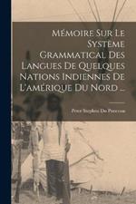 Memoire Sur Le Systeme Grammatical Des Langues De Quelques Nations Indiennes De L'amerique Du Nord ...