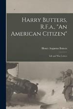 Harry Butters, R.F.a., An American Citizen: Life and War Letters