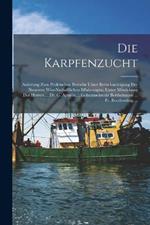 Die Karpfenzucht: Anleitung Zum Praktischen Betriebe Unter Berücksichtigung Der Neuesten Wiss-Nschaftlichen Effahrungen. Unter Mitwirkung Der Herren ... Dr. C. Apstein ... Geheimsekretär Berthelmann ... Fr. Borcherding ...