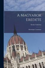 A Magyarok Eredete: Ethnologiai Tanulmány
