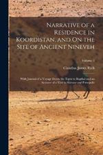 Narrative of a Residence in Koordistan, and On the Site of Ancient Nineveh: With Journal of a Voyage Down the Tigris to Bagdad and an Account of a Visit to Shirauz and Persepolis; Volume 1