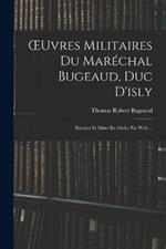OEuvres Militaires Du Maréchal Bugeaud, Duc D'isly: Réunies Et Mises En Ordre Par Weil ...