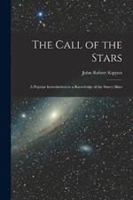 The Call of the Stars: A Popular Introduction to a Knowledge of the Starry Skies