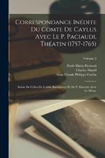 Correspondance Inedite Du Comte De Caylus Avec Le P. Paciaudi, Theatin (1757-1765): Suivie De Celles De L'abbe Barthelemy Et De P. Mariette Avec Le Meme; Volume 2