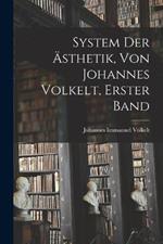 System Der AEsthetik, Von Johannes Volkelt, Erster Band