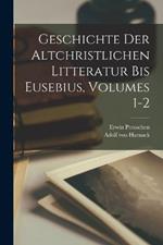Geschichte Der Altchristlichen Litteratur Bis Eusebius, Volumes 1-2